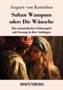 August Von Kotzebue: Sultan Wampum oder: Die Wünsche, Buch