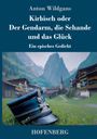Anton Wildgans: Kirbisch oder Der Gendarm, die Schande und das Glück, Buch