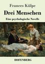 Frances Külpe, Drei Menschen, Eine psychologische Novelle, HOFERNBERG. Illustration: Drei Menschen im Wald.