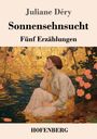 "Juliane Déry, Sonnensehnsucht, Fünf Erzählungen, HOFENBERG" über einer Frau am Wasser, umgeben von Rosen.