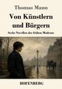 Oben: "Thomas Mann". Titel: "Von Künstlern und Bürgern". Untertitel: "Sechs Novellen der frühen Moderne". Verleger: "Hofenberg".  
Illustration eines Mannes vor städtischer Kulisse.