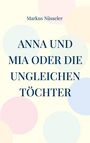 Markus Nüsseler: Anna und Mia oder die ungleichen Töchter, Buch