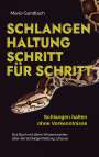 Mario Gundlach: Schlangenhaltung Schritt für Schritt - Schlangen halten ohne Vorkenntnisse: Das Buch mit allem Wissenswerten über die Schlangenhaltung zuhause - inkl. Selbsttest und Checkliste, Buch