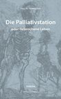 Jörg M. Pönnighaus: Die Palliativstation oder Gebrochene Leben, Buch