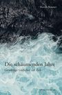 „Die schäumenden Jahre“, „Gewärtige Gedichte zur Zeit“, „Martin Roemer“, „edition exemplum“. Wellen mit Schaum.