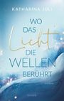 Katharina Juli: Wo das Licht die Wellen berührt, Buch