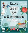 Sandra Jägers: Keine Zeit zu gärtnern - Easy planen, pflegen und ernten: Gemüse, Kräuter & Beeren, Buch