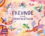 Der Text "FREUNDE sind FANTASTISCH" steht zentral. Fantasievolle Wesen wie Drachen und Einhörner umgeben ihn.