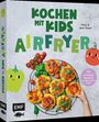 Mirja und Jens Glatz: Kochen mit Kids - Airfryer, Buch