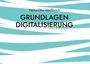 Heinz-Otto Weißbrich: Grundlagen Digitalisierung, Buch