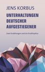 Jens Korbus: Unterhaltungen deutscher Aufgestiegener, Buch