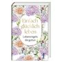 „Einfach glücklich leben: Lebensregeln, die guttun“ steht in der Mitte. Buntes Blumendesign umrahmt den Text.
