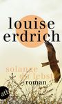 Louise Erdrich: Solange du lebst, Buch
