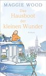 "MAGGIE WOOD: Das Hausboot der kleinen Wunder. Roman. Illustration: Person und Katze auf einem Hausboot, im Hintergrund London."
