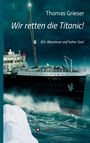 Thomas Grieser: Wir retten die Titanic!, Buch