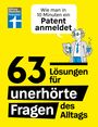 : Wie man in 10 Minuten ein Patent anmeldet und 63 Lösungen für unerhörte Fragen des Alltags, Buch