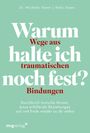 Michelle Skeen: Warum halte ich noch fest? - Wege aus traumatischen Bindungen, Buch