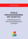 Thomas Kaffka: Spiele programmieren mit Scratch, Buch