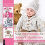 "Süße Sets für Babys stricken: Zauberhafte Pullis, Jäckchen & Co." Oben ein Baby in gestricktem Outfit vor einem Teddy.
