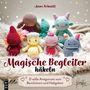 "Anne Schmitt. Magische Begleiter häkeln. 21 süße Amigurumi zum Beschützen und Haltgeben." Sechs gehäkelte Figuren.