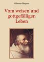 Albertus Magnus: Vom weisen und gottgefälligen Leben, das ist: Von der Unterscheidung der wahrhaften und der falschen Tugend, Buch