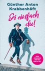 Günther Krabbenhöft: Sei einfach du! - Zum Jungsein bist du nie zu alt, Buch