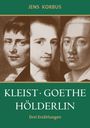 Jens Korbus: Kleist, Goethe, Hölderlin, Buch