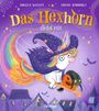„Das Hexhorn zieht ein“ von Angela Woolfe und Sarah Jennings. Ein Einhorn mit Hexenhut fliegt auf einem Besen durch die Nacht.