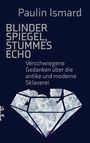 Paulin Ismard: Blinder Spiegel, Stummes Echo, Buch