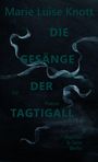 Buchtitel: "Marie Luise Knott - Die Gesänge der Tagtigal". Dunkler Hintergrund mit geschwungenen, hellen Linien.
