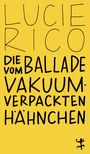 "LUCIE RICO, DIE BALLADE VOM VAKUUMVERPACKTEN HÄHNCHEN" in schwarzer Schrift auf gelbem Hintergrund. Rechteckige Illustration.