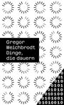 Text: "Gregor Weichbrodt Dinge, die dauern". Hintergrund: Wiederholte Kreismuster und Binärcode.