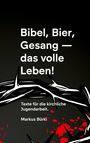 Markus Bürki: Bibel, Bier, Gesang- das volle Leben!, Buch