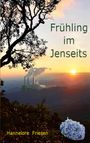 Hannelore Friesen: Frühling im Jenseits, Buch