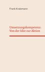 Frank Kralemann: Umsetzungskompetenz: Von der Idee zur Aktion, Buch
