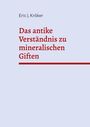 Eric J. Kröker: Das antike Verständnis zu mineralischen Giften, Buch