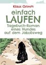 Klaus Grimm: Einfach laufen. Tagebuch-Roman eines Hundes auf dem Jakobsweg, Buch