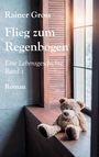 Rainer Gross: Flieg zum Regenbogen, Buch