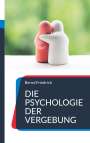Bernd Friedrich: Die Psychologie der Vergebung, Buch
