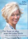 Silke Schäfer: Der Kuss ist weg, aber die Liebe bleibt, Buch