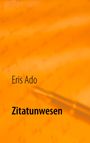 Eris Ado: Zitatunwesen, Buch