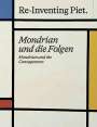 : Piet Mondrian. Re-Inventing Piet Mondrian und die Folgen / Mondrian and the consequences, Buch