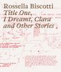 Rossella Biscotti. Title One, I Dreamt, Clara and Other Stories, Buch