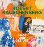 Robert Rauschenberg. Image and Gesture, Buch