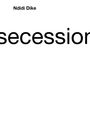 Text: "Ndidi Dike" oben, großes "secession" in der Mitte. Weißer Hintergrund, minimalistisches Design.