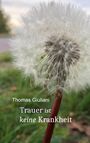 Thomas Giuliani: Trauer ist keine Krankheit, Buch