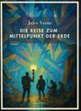 Jules Verne: Jules Verne: Die Reise zum Mittelpunkt der Erde. Vollständige Neuausgabe, Buch