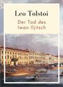 Leo N. Tolstoi: Leo Tolstoi: Der Tod des Iwan Iljitsch. Vollständige Neuausgabe, Buch