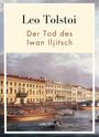 Leo N. Tolstoi: Leo Tolstoi: Der Tod des Iwan Iljitsch. Vollständige Neuausgabe, Buch