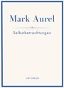 Mark Aurel: Mark Aurel: Selbstbetrachtungen. Vollständige Neuausgabe., Buch